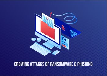 Growing Attacks of Ransomware and Phishing