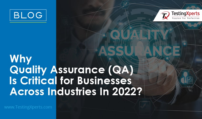 Why Quality assurance (QA) is critical for leading Industries in 2022